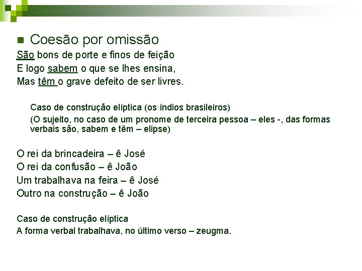 n Coesão por omissão São bons de porte e finos de feição E logo
