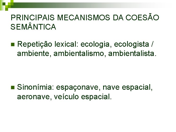 PRINCIPAIS MECANISMOS DA COESÃO SEM NTICA n Repetição lexical: ecologia, ecologista / ambiente, ambientalismo,