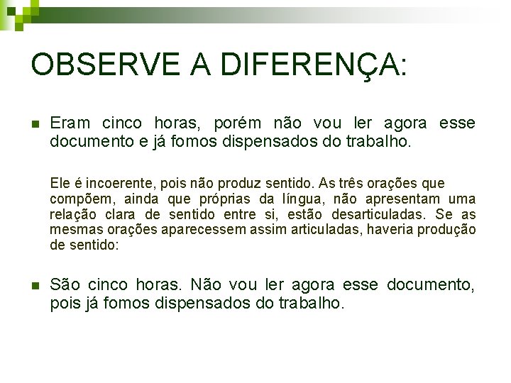 OBSERVE A DIFERENÇA: n Eram cinco horas, porém não vou ler agora esse documento