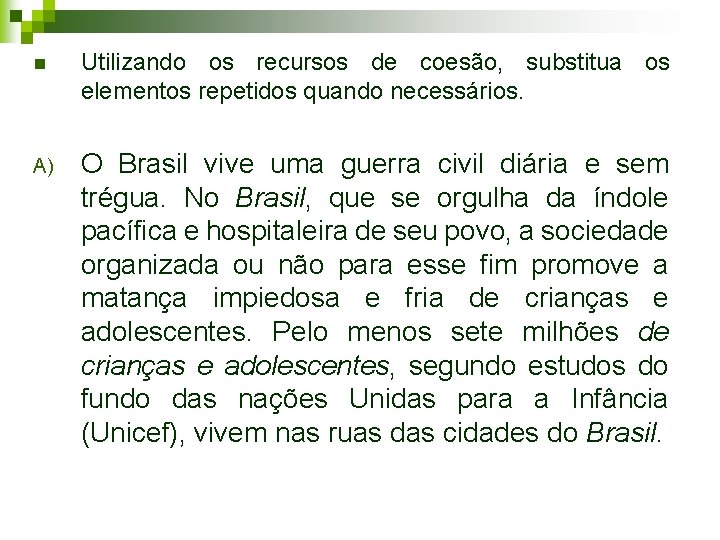 n Utilizando os recursos de coesão, substitua os elementos repetidos quando necessários. A) O