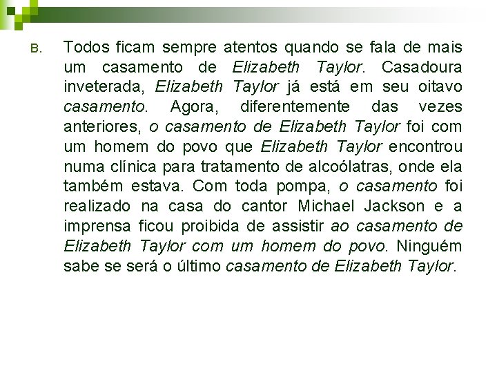 B. Todos ficam sempre atentos quando se fala de mais um casamento de Elizabeth