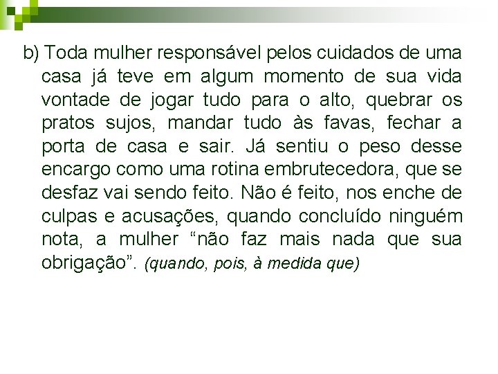 b) Toda mulher responsável pelos cuidados de uma casa já teve em algum momento