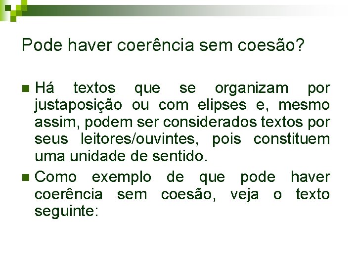 Pode haver coerência sem coesão? Há textos que se organizam por justaposição ou com