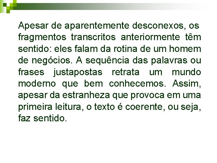 Apesar de aparentemente desconexos, os fragmentos transcritos anteriormente têm sentido: eles falam da rotina