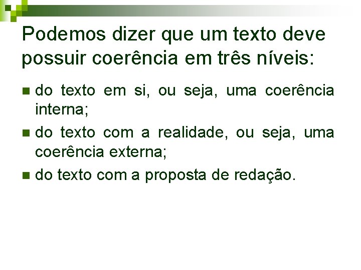 Podemos dizer que um texto deve possuir coerência em três níveis: do texto em