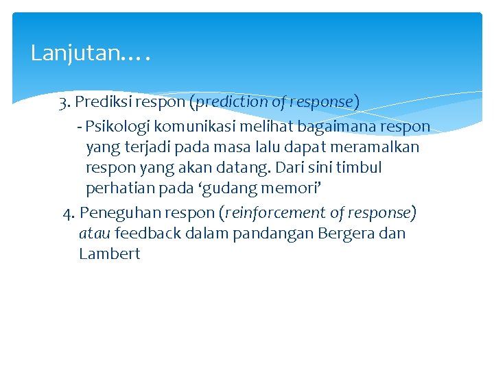 Lanjutan…. 3. Prediksi respon (prediction of response) - Psikologi komunikasi melihat bagaimana respon yang