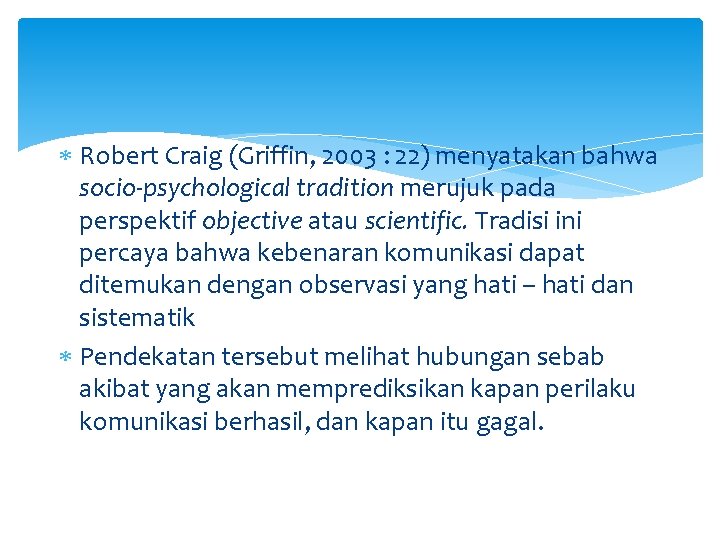  Robert Craig (Griffin, 2003 : 22) menyatakan bahwa socio-psychological tradition merujuk pada perspektif