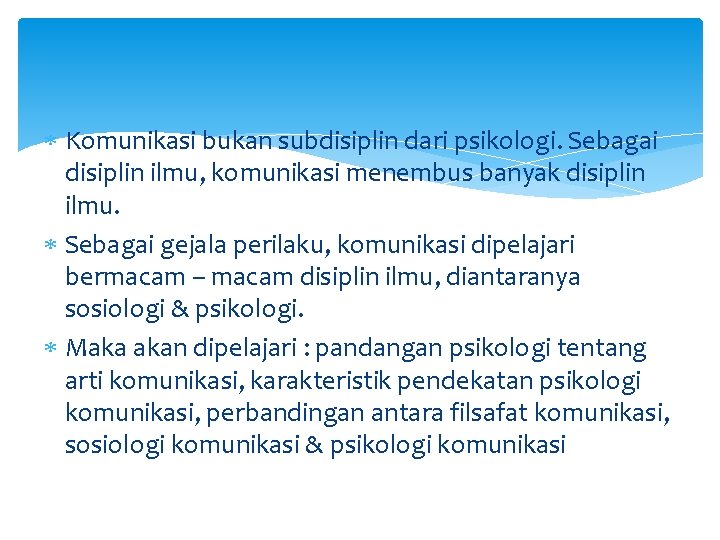  Komunikasi bukan subdisiplin dari psikologi. Sebagai disiplin ilmu, komunikasi menembus banyak disiplin ilmu.