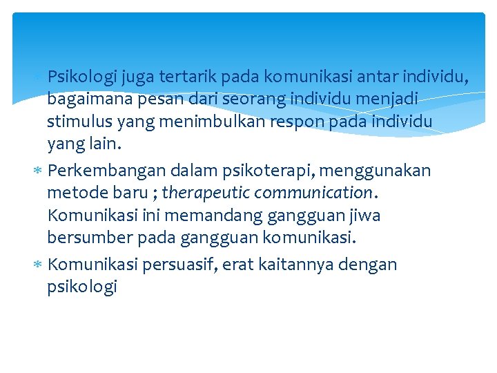  Psikologi juga tertarik pada komunikasi antar individu, bagaimana pesan dari seorang individu menjadi