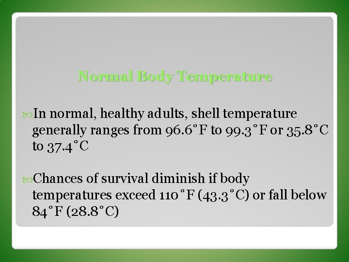 Normal Body Temperature In normal, healthy adults, shell temperature generally ranges from 96. 6˚F