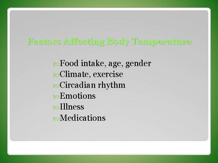Factors Affecting Body Temperature Food intake, age, gender Climate, exercise Circadian rhythm Emotions Illness