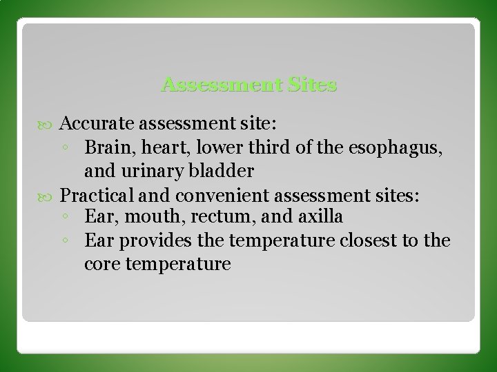 Assessment Sites Accurate assessment site: ◦ Brain, heart, lower third of the esophagus, and