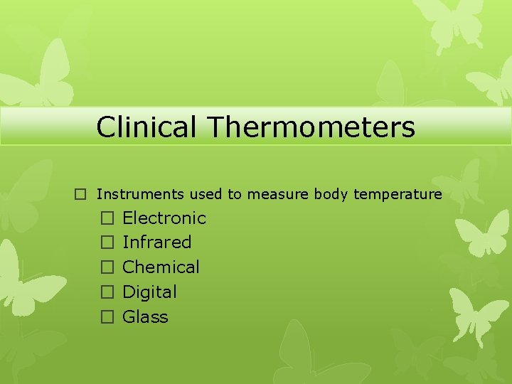 Clinical Thermometers � Instruments used to measure body temperature � � � Electronic Infrared