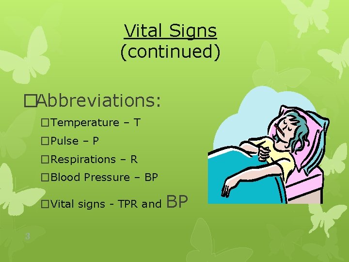 Vital Signs (continued) �Abbreviations: �Temperature – T �Pulse – P �Respirations – R �Blood