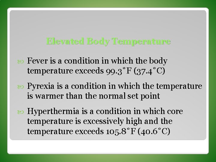 Elevated Body Temperature Fever is a condition in which the body temperature exceeds 99.