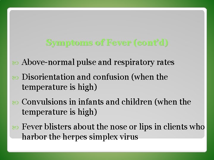 Symptoms of Fever (cont’d) Above-normal pulse and respiratory rates Disorientation and confusion (when the