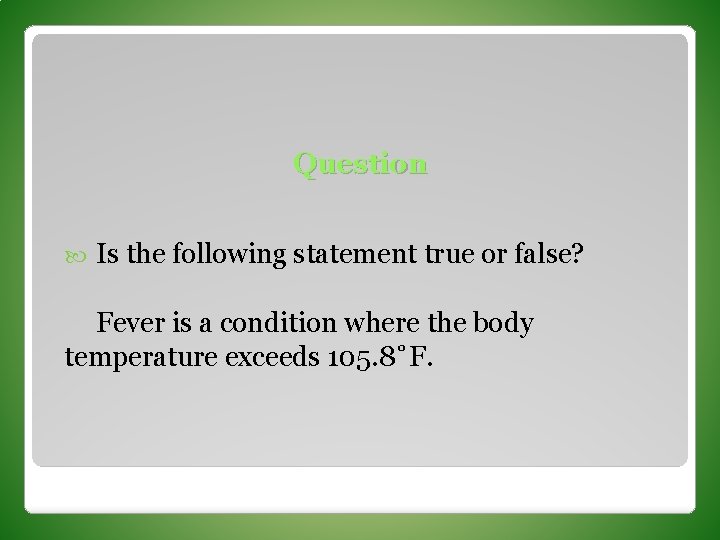 Question Is the following statement true or false? Fever is a condition where the