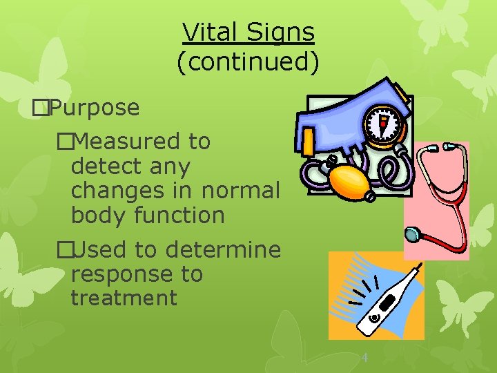 Vital Signs (continued) �Purpose �Measured to detect any changes in normal body function �Used