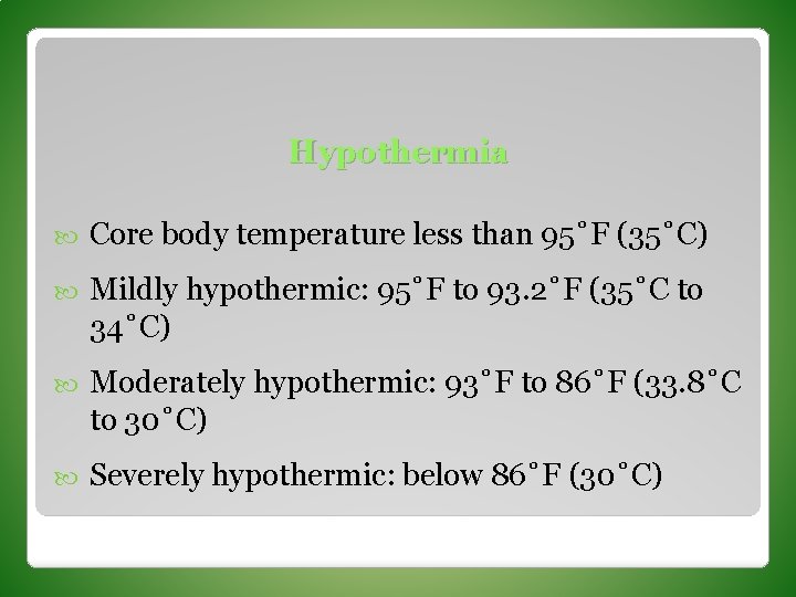 Hypothermia Core body temperature less than 95˚F (35˚C) Mildly hypothermic: 95˚F to 93. 2˚F