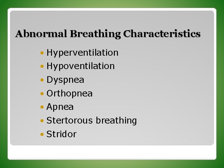 Abnormal Breathing Characteristics • Hyperventilation • Hypoventilation • Dyspnea • Orthopnea • Apnea •