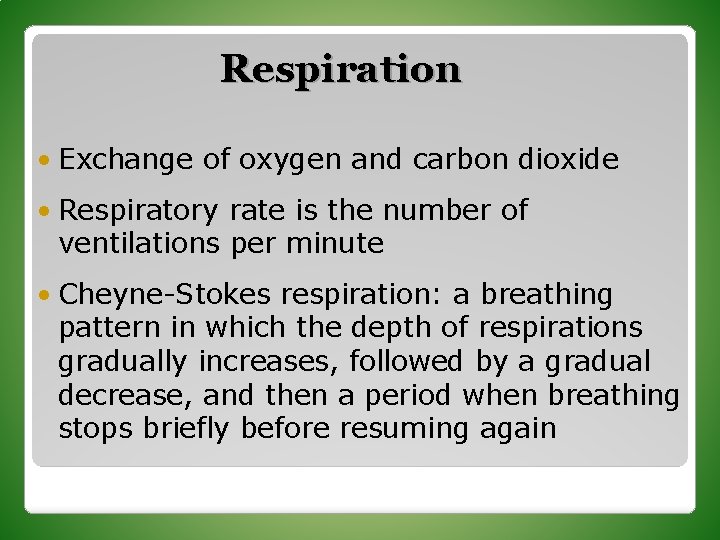 Respiration • Exchange of oxygen and carbon dioxide • Respiratory rate is the number