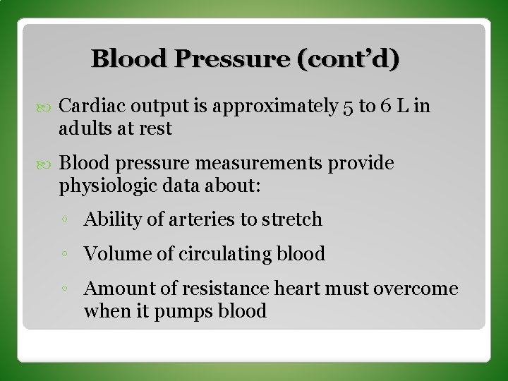 Blood Pressure (cont’d) Cardiac output is approximately 5 to 6 L in adults at