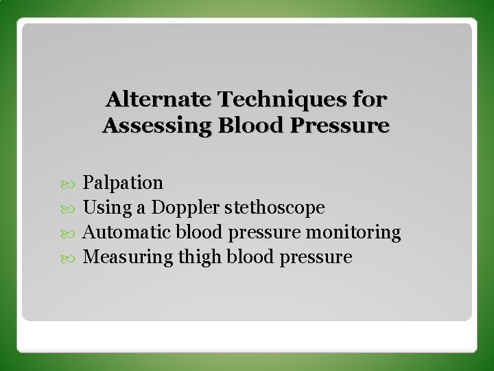 Alternate Techniques for Assessing Blood Pressure Palpation Using a Doppler stethoscope Automatic blood pressure