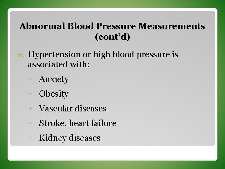 Abnormal Blood Pressure Measurements (cont’d) Hypertension or high blood pressure is associated with: ◦