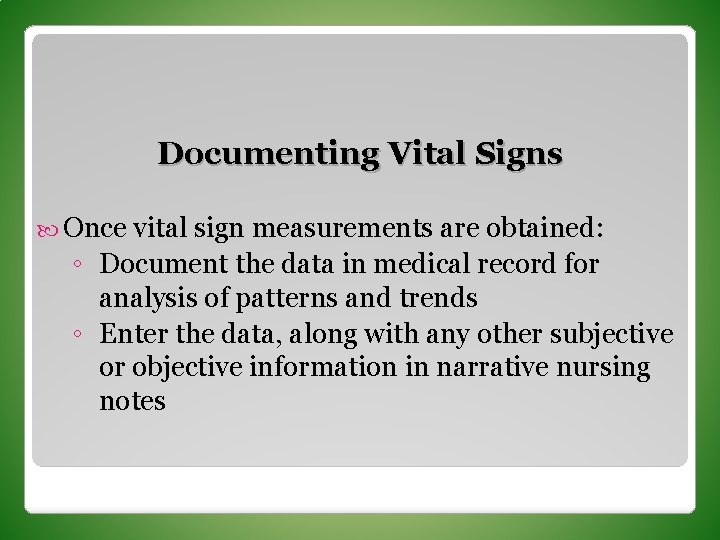 Documenting Vital Signs Once vital sign measurements are obtained: ◦ Document the data in
