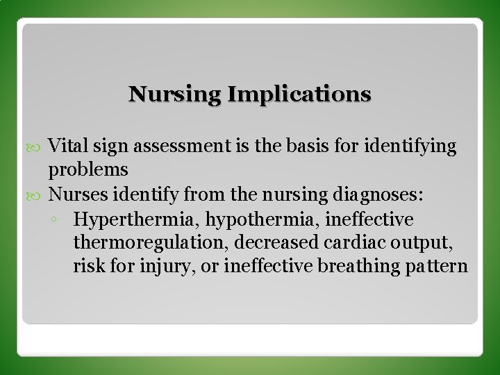 Nursing Implications Vital sign assessment is the basis for identifying problems Nurses identify from