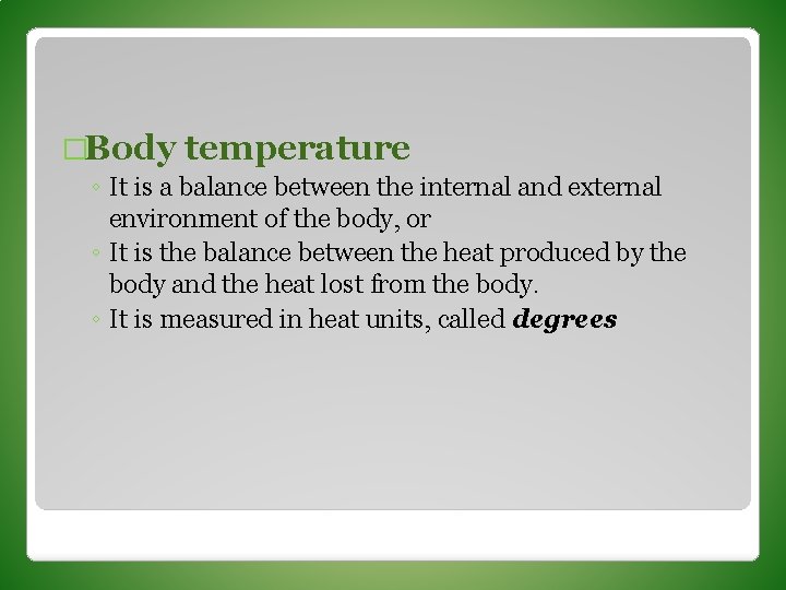 �Body temperature ◦ It is a balance between the internal and external environment of