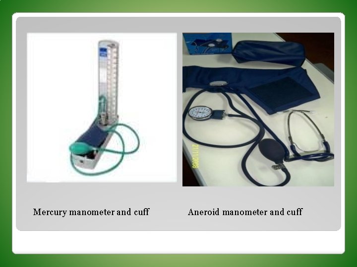 Mercury manometer and cuff Aneroid manometer and cuff 