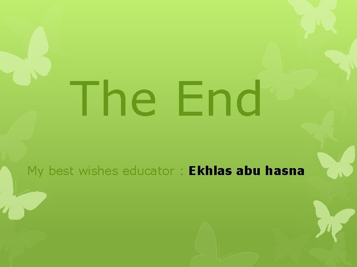 The End My best wishes educator : Ekhlas abu hasna 