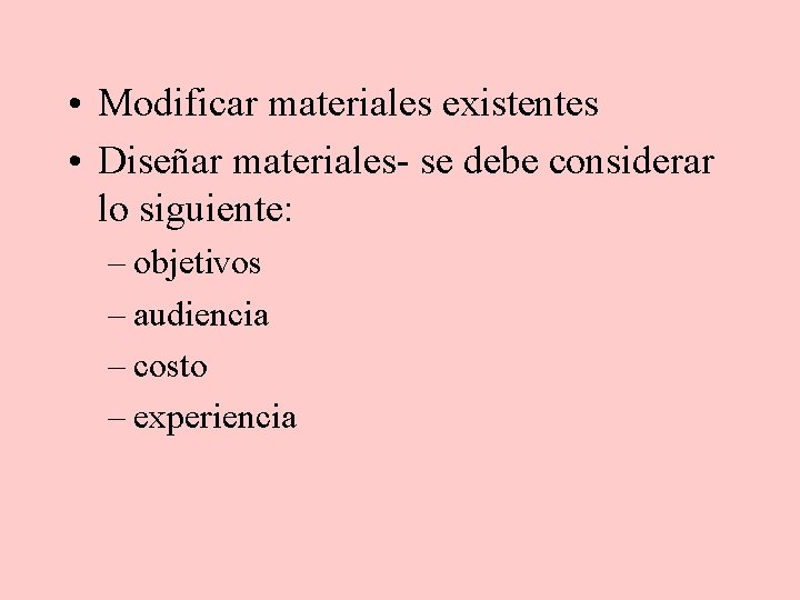  • Modificar materiales existentes • Diseñar materiales- se debe considerar lo siguiente: –