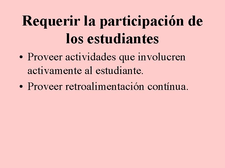 Requerir la participación de los estudiantes • Proveer actividades que involucren activamente al estudiante.