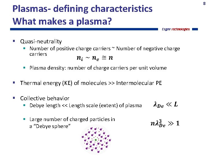 8 Plasmas- defining characteristics What makes a plasma? Quasi-neutrality Number of positive charge carriers