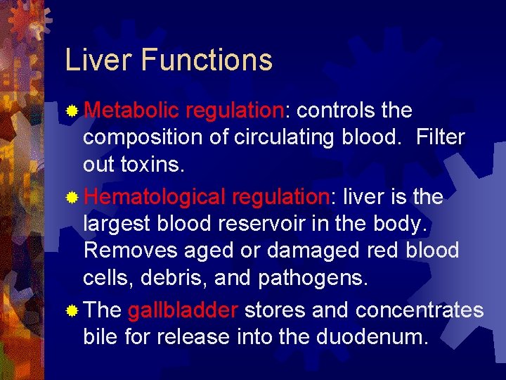 Liver Functions ® Metabolic regulation: controls the composition of circulating blood. Filter out toxins.