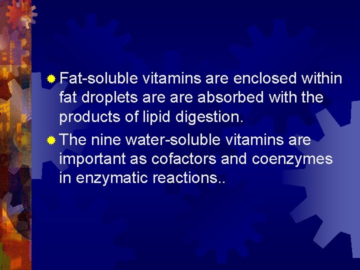 ® Fat-soluble vitamins are enclosed within fat droplets are absorbed with the products of