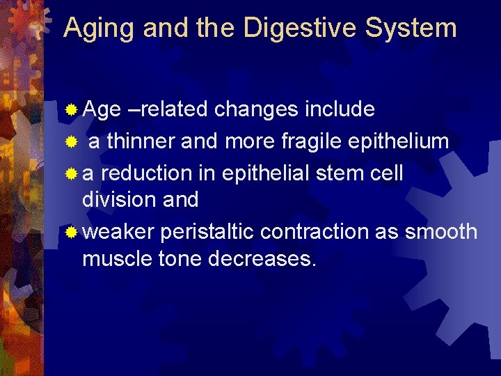 Aging and the Digestive System ® Age –related changes include ® a thinner and