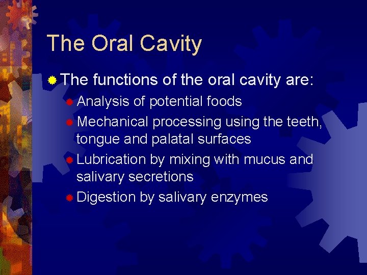 The Oral Cavity ® The functions of the oral cavity are: ® Analysis of
