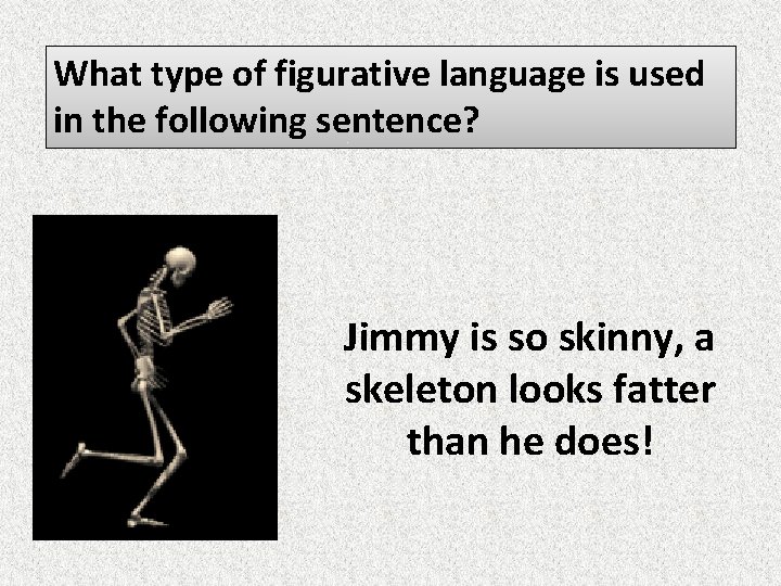 What type of figurative language is used in the following sentence? Jimmy is so