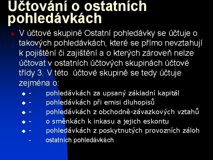 Účtování o ostatních pohledávkách n V účtové skupině Ostatní pohledávky se účtuje o takových