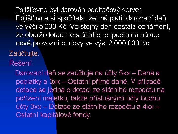  Pojišťovně byl darován počítačový server. Pojišťovna si spočítala, že má platit darovací daň