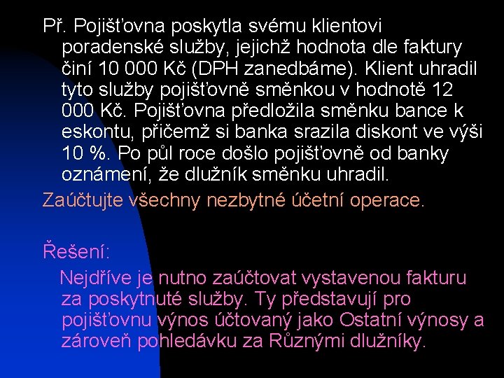 Př. Pojišťovna poskytla svému klientovi poradenské služby, jejichž hodnota dle faktury činí 10 000