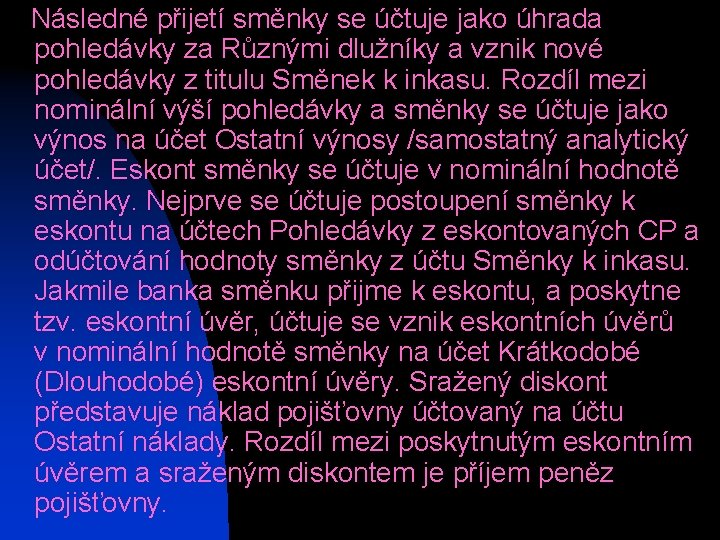  Následné přijetí směnky se účtuje jako úhrada pohledávky za Různými dlužníky a vznik