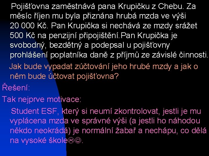  Pojišťovna zaměstnává pana Krupičku z Chebu. Za měsíc říjen mu byla přiznána hrubá
