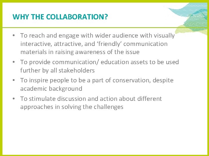WHY THE COLLABORATION? • To reach and engage with wider audience with visually interactive,