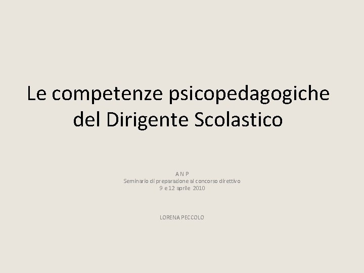 Le competenze psicopedagogiche del Dirigente Scolastico A N P Seminario di preparazione al concorso Le competenze psicopedagogiche del Dirigente Scolastico A N P Seminario di preparazione al concorso
