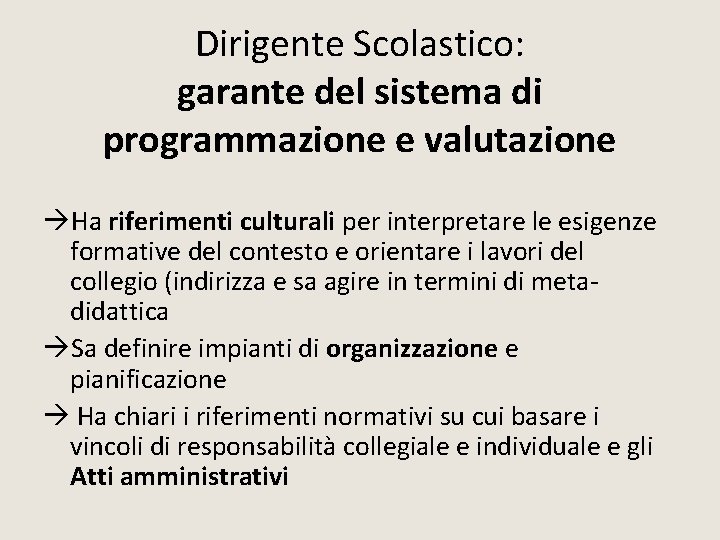 Dirigente Scolastico: garante del sistema di programmazione e valutazione Ha riferimenti culturali per interpretare Dirigente Scolastico: garante del sistema di programmazione e valutazione Ha riferimenti culturali per interpretare