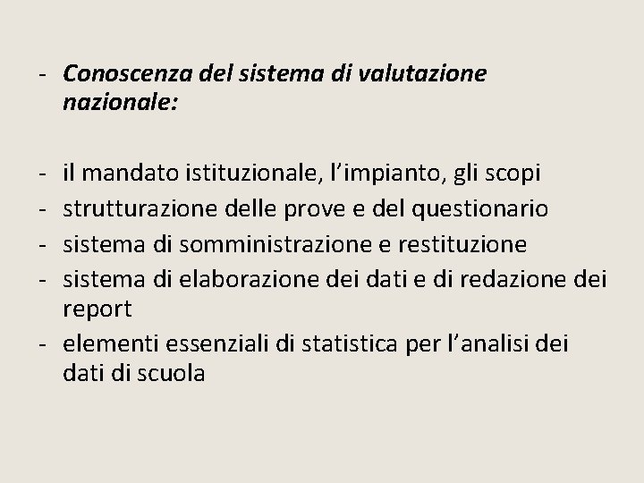 - Conoscenza del sistema di valutazione nazionale: - il mandato istituzionale, l’impianto, gli scopi - Conoscenza del sistema di valutazione nazionale: - il mandato istituzionale, l’impianto, gli scopi